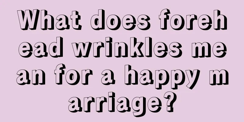 What does forehead wrinkles mean for a happy marriage?