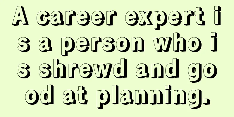 A career expert is a person who is shrewd and good at planning.