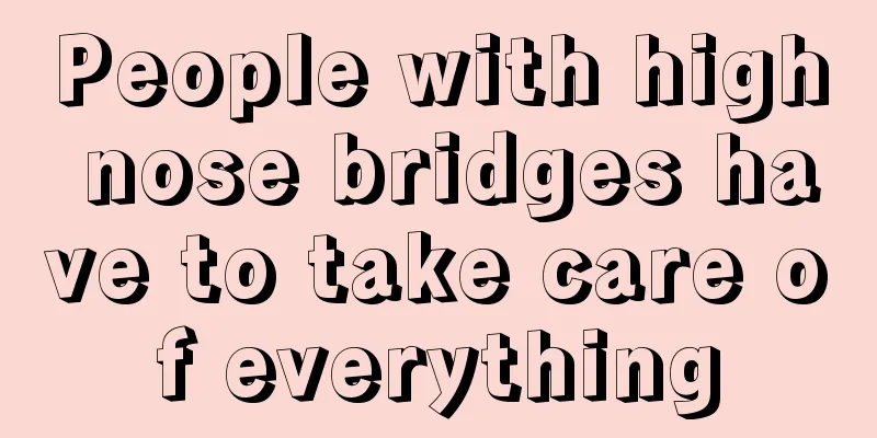People with high nose bridges have to take care of everything
