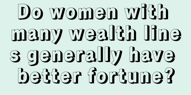Do women with many wealth lines generally have better fortune?