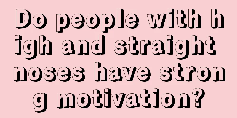 Do people with high and straight noses have strong motivation?