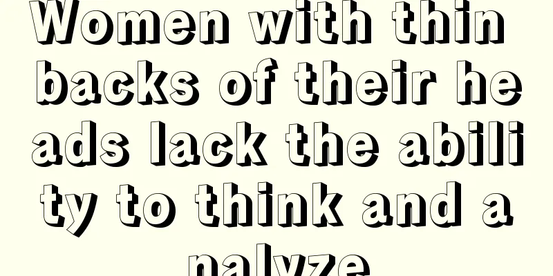 Women with thin backs of their heads lack the ability to think and analyze