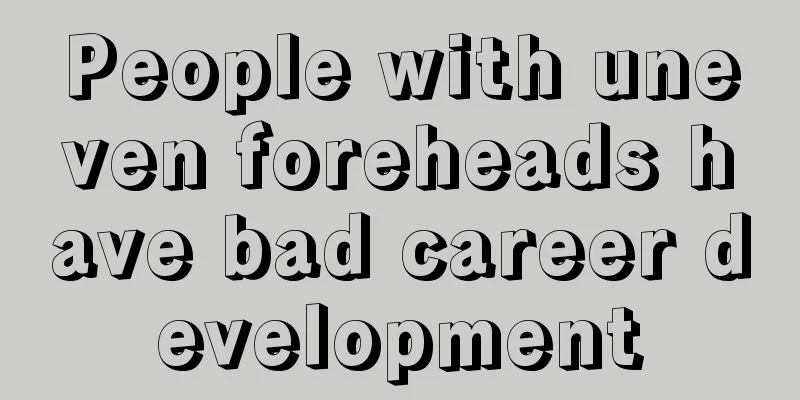 People with uneven foreheads have bad career development