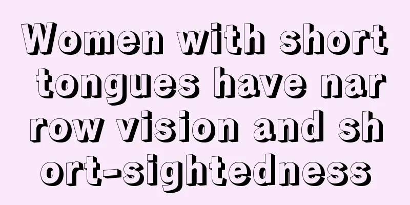 Women with short tongues have narrow vision and short-sightedness