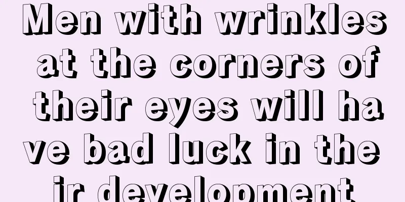Men with wrinkles at the corners of their eyes will have bad luck in their development