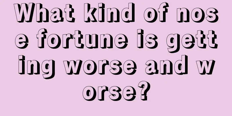 What kind of nose fortune is getting worse and worse?