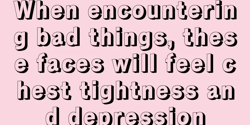 When encountering bad things, these faces will feel chest tightness and depression