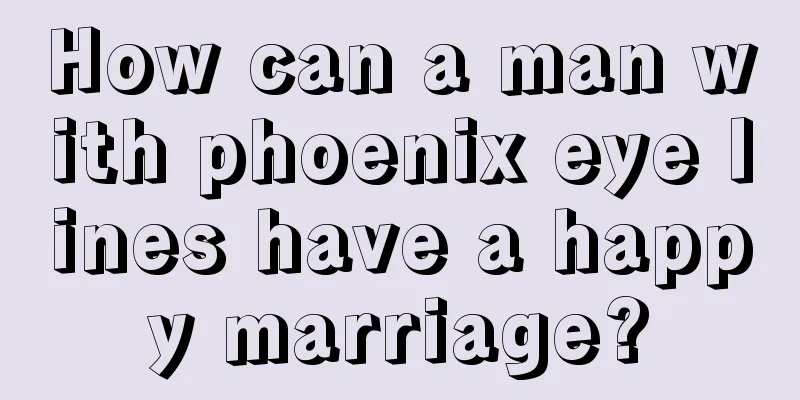 How can a man with phoenix eye lines have a happy marriage?