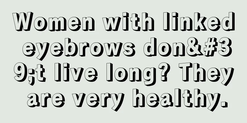 Women with linked eyebrows don't live long? They are very healthy.