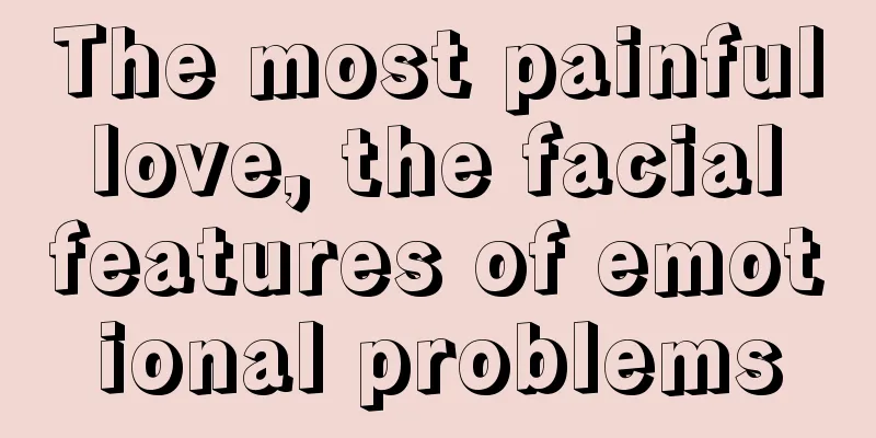 The most painful love, the facial features of emotional problems
