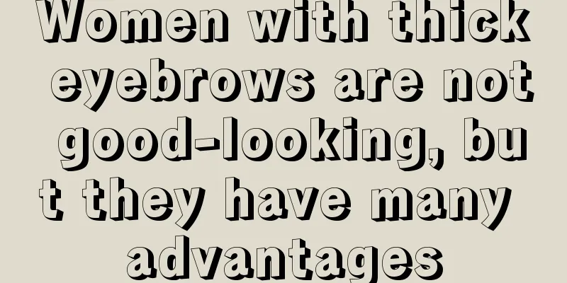 Women with thick eyebrows are not good-looking, but they have many advantages
