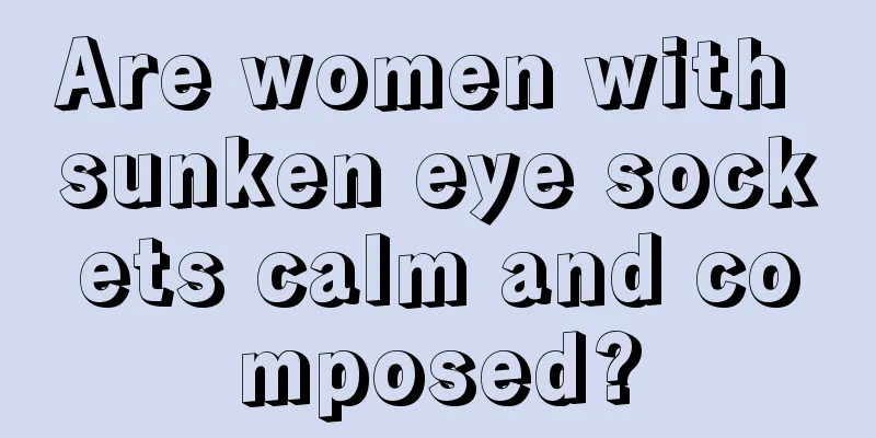 Are women with sunken eye sockets calm and composed?