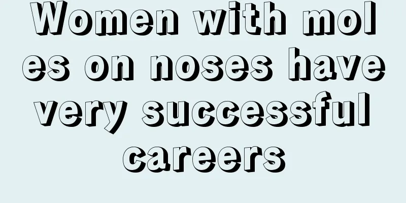 Women with moles on noses have very successful careers