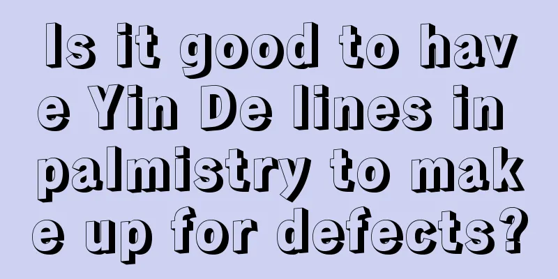 Is it good to have Yin De lines in palmistry to make up for defects?