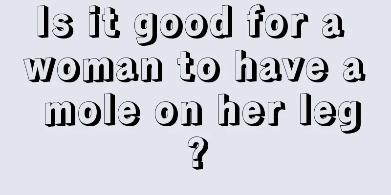 Is it good for a woman to have a mole on her leg?