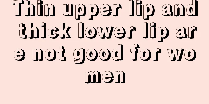 Thin upper lip and thick lower lip are not good for women