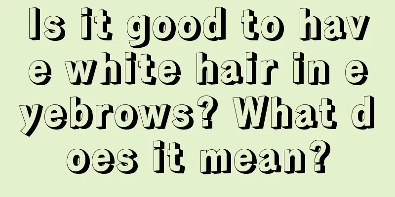 Is it good to have white hair in eyebrows? What does it mean?