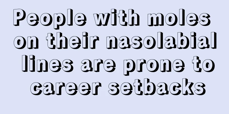 People with moles on their nasolabial lines are prone to career setbacks