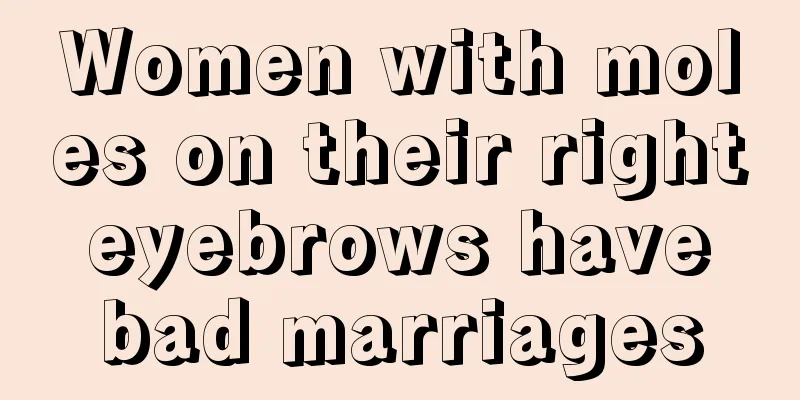 Women with moles on their right eyebrows have bad marriages