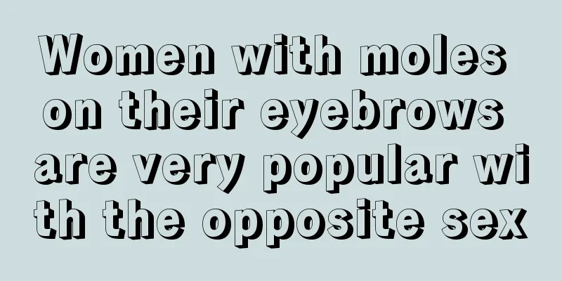 Women with moles on their eyebrows are very popular with the opposite sex