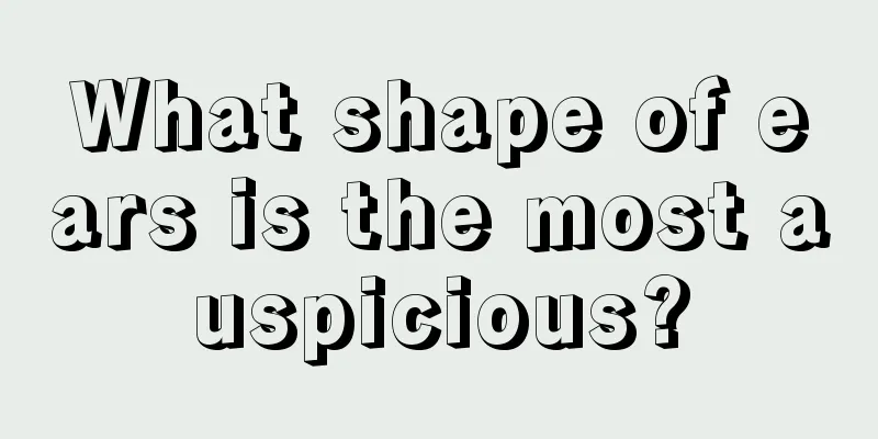 What shape of ears is the most auspicious?