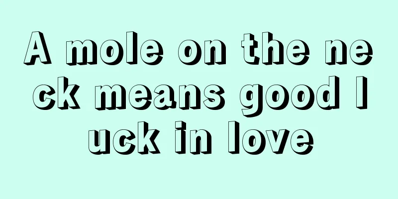 A mole on the neck means good luck in love