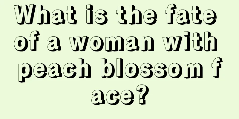 What is the fate of a woman with peach blossom face?
