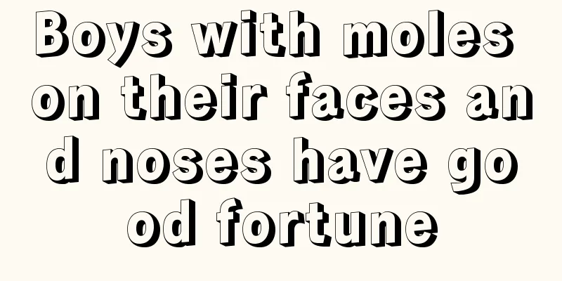 Boys with moles on their faces and noses have good fortune