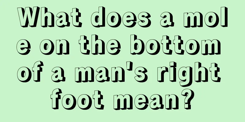 What does a mole on the bottom of a man's right foot mean?