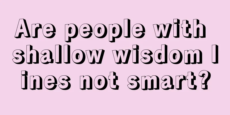 Are people with shallow wisdom lines not smart?