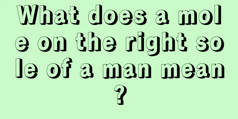 What does a mole on the right sole of a man mean?