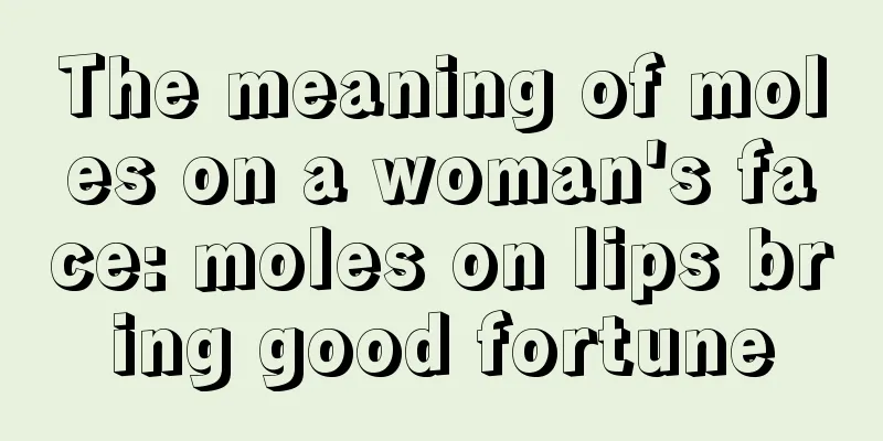 The meaning of moles on a woman's face: moles on lips bring good fortune
