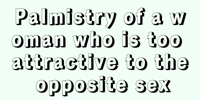 Palmistry of a woman who is too attractive to the opposite sex