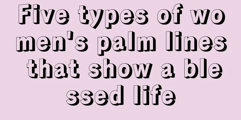 Five types of women's palm lines that show a blessed life