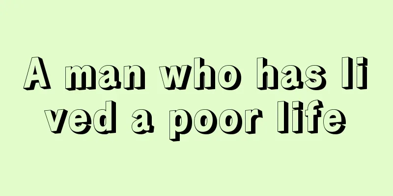 A man who has lived a poor life