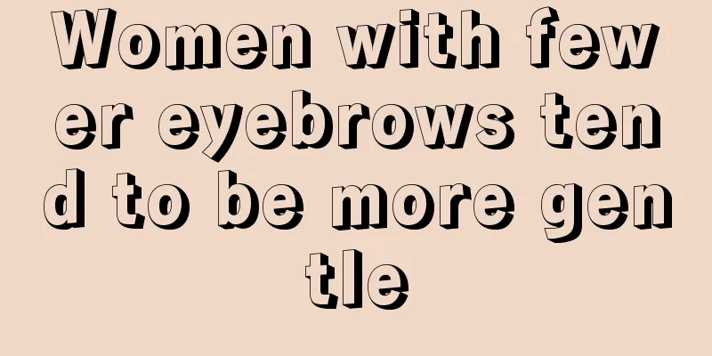 Women with fewer eyebrows tend to be more gentle