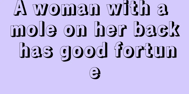 A woman with a mole on her back has good fortune