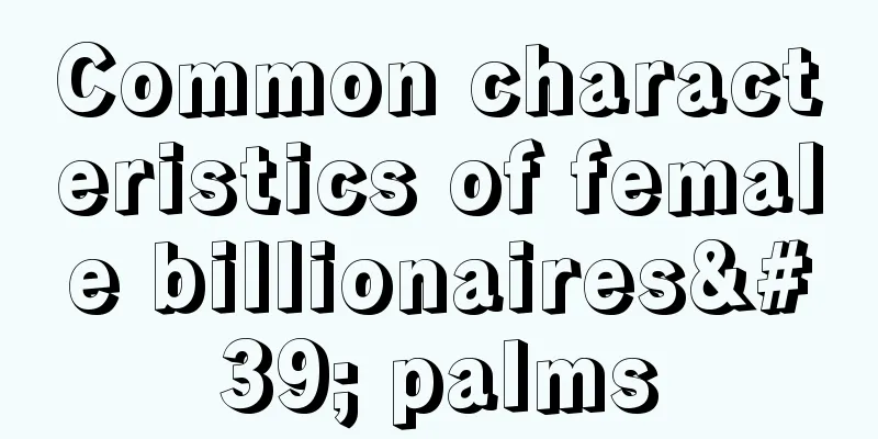 Common characteristics of female billionaires' palms