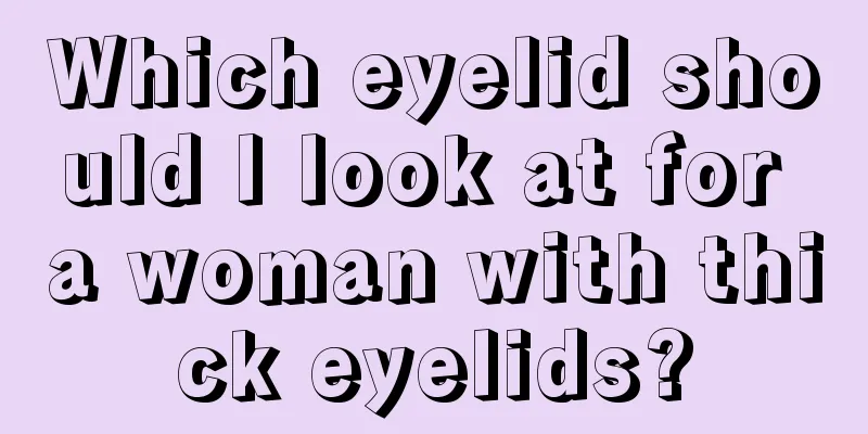 Which eyelid should I look at for a woman with thick eyelids?