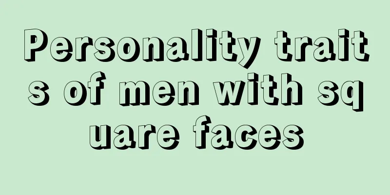 Personality traits of men with square faces