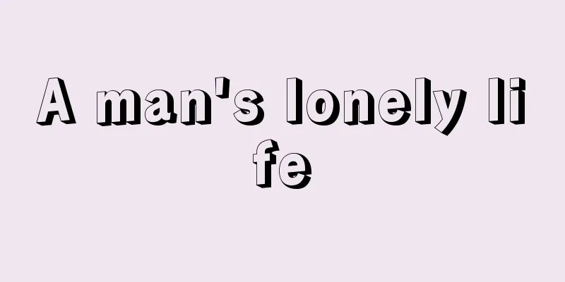 A man's lonely life