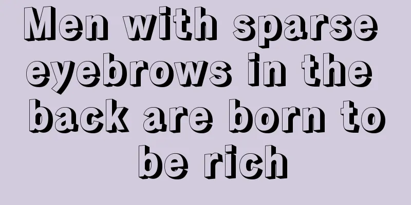 Men with sparse eyebrows in the back are born to be rich