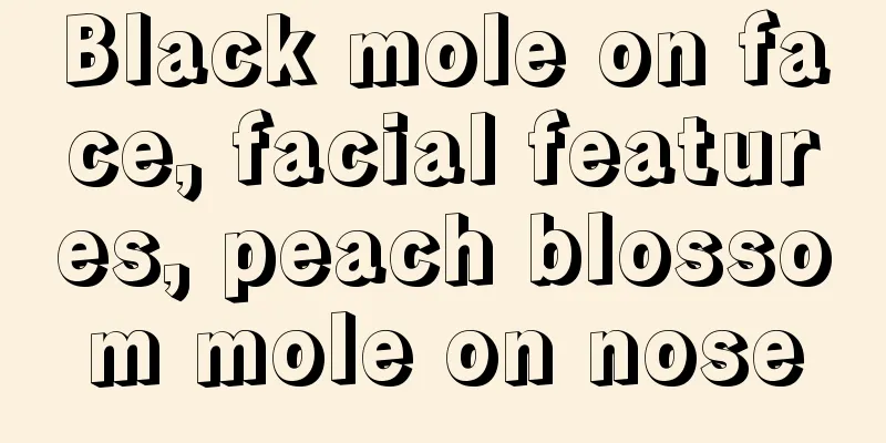 Black mole on face, facial features, peach blossom mole on nose
