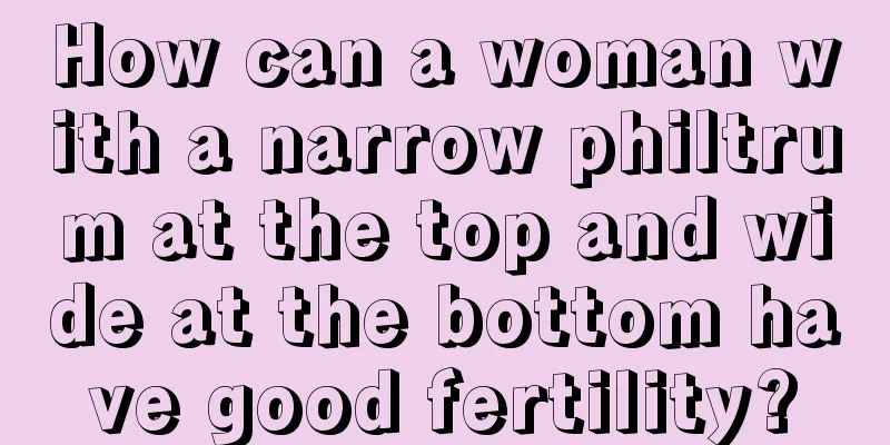 How can a woman with a narrow philtrum at the top and wide at the bottom have good fertility?