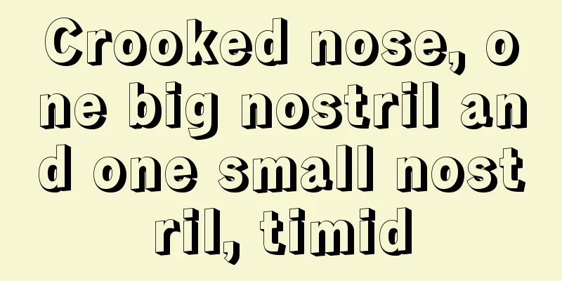 Crooked nose, one big nostril and one small nostril, timid
