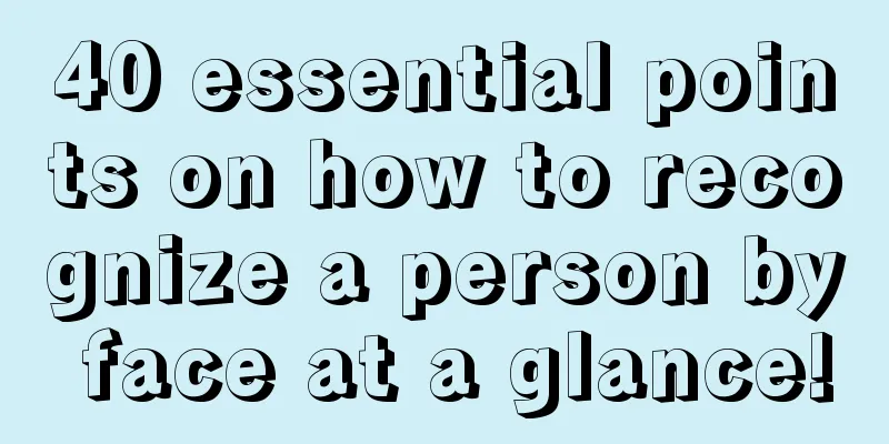 40 essential points on how to recognize a person by face at a glance!