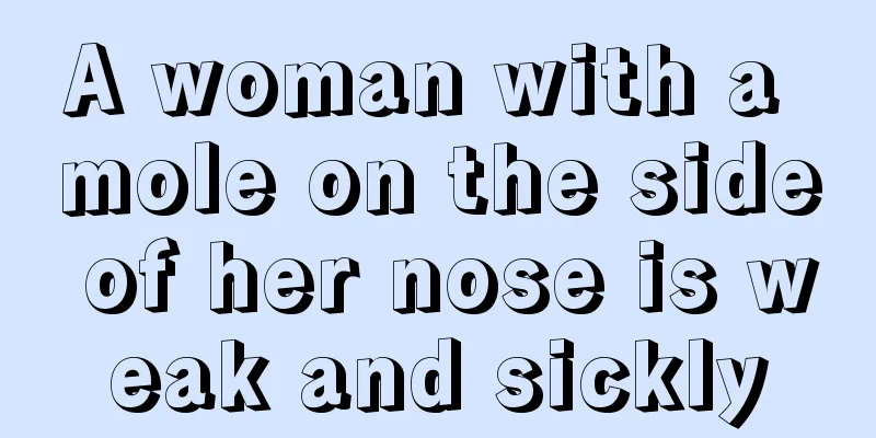 A woman with a mole on the side of her nose is weak and sickly