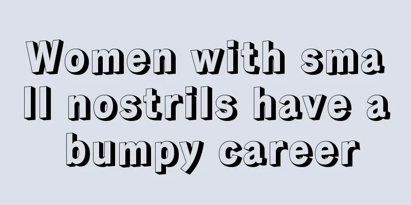 Women with small nostrils have a bumpy career