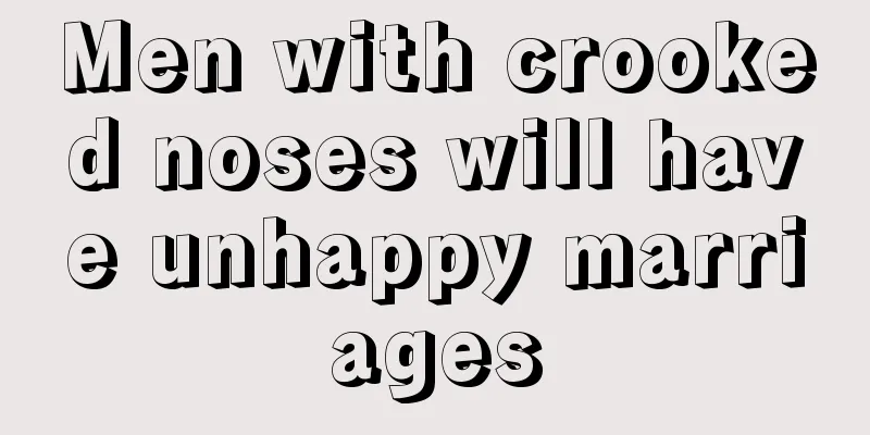 Men with crooked noses will have unhappy marriages