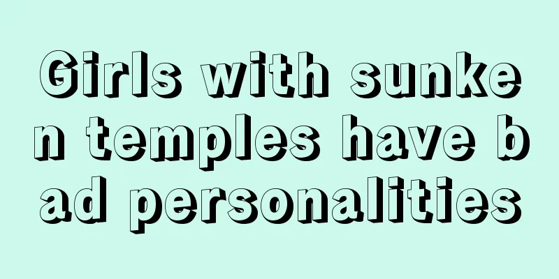 Girls with sunken temples have bad personalities